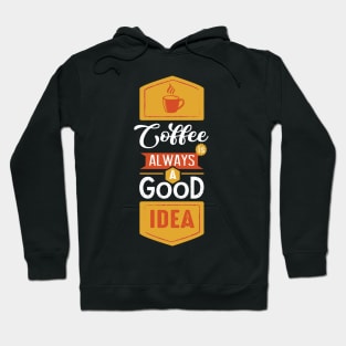 Coffee is always a good idea quotes Hoodie